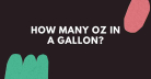 How Many Oz in a Gallon? Your Go-To Guide for Accurate Kitchen Me